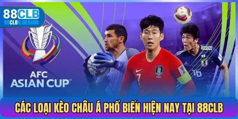 Các loại kèo châu Á phổ biến hiện nay tại 88CLB