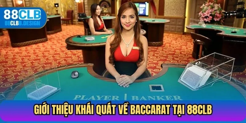 Giới thiệu khái quát về baccarat tại 88CLB