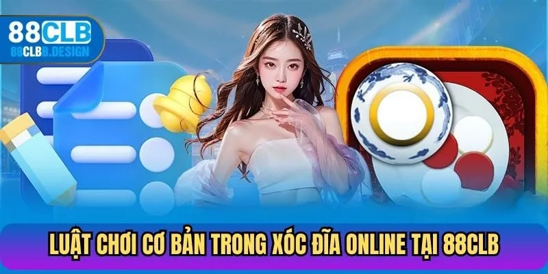 Luật chơi cơ bản trong xóc đĩa online tại 88CLB